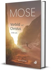 Mose - Vorbild auf Christus & für uns